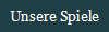 Unsere Spiele
